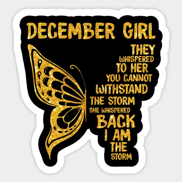 Golden Butterfly Birthday Girl T-shirtDecember Girl They Whispered To Her You Can't Withstand The Storm T-shirt Sticker by kimmygoderteart